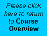 Text Box: Please click here to return to Course Overview