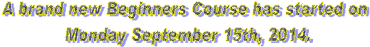 A new Beginners Group will start on
Wednesday 15th of February, 2012