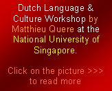 Text Box: Dutch Language & Culture Workshop held at the National University of Singapore.
Click on the adjoining picture to read more >>>