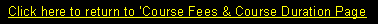 Text Box: Click here to return to �Course Fees & Course Duration Page